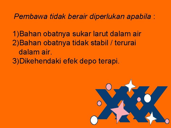 Pembawa tidak berair diperlukan apabila : 1)Bahan obatnya sukar larut dalam air 2)Bahan obatnya