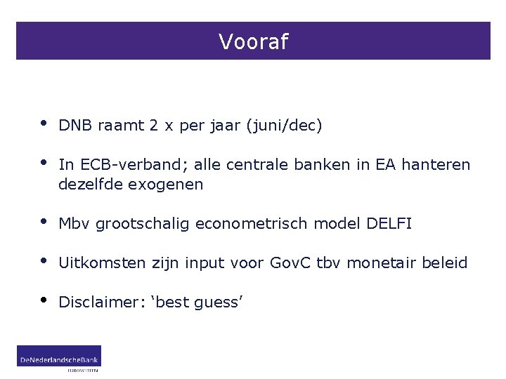 Vooraf • DNB raamt 2 x per jaar (juni/dec) • In ECB-verband; alle centrale