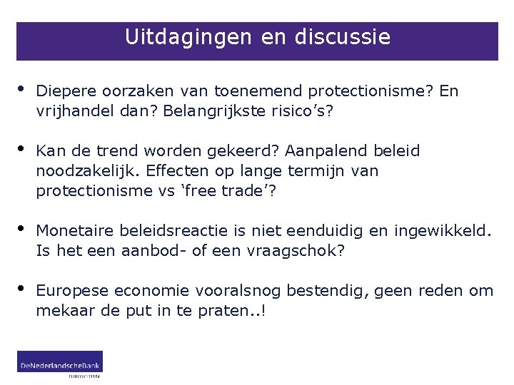 Uitdagingen en discussie • Diepere oorzaken van toenemend protectionisme? En vrijhandel dan? Belangrijkste risico’s?