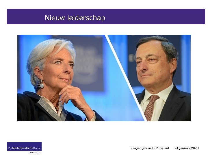 Nieuw leiderschap, tijd voor reflectie Vragen(v)uur ECB-beleid 24 januari 2020 