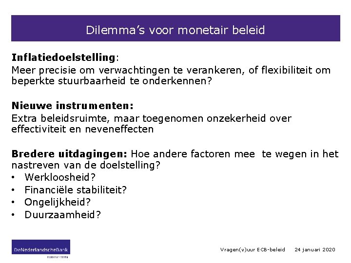 Dilemma’s voor monetair beleid Inflatiedoelstelling: Meer precisie om verwachtingen te verankeren, of flexibiliteit om