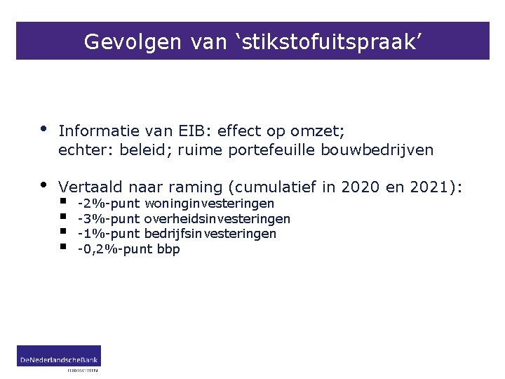 Gevolgen van ‘stikstofuitspraak’ • Informatie van EIB: effect op omzet; echter: beleid; ruime portefeuille