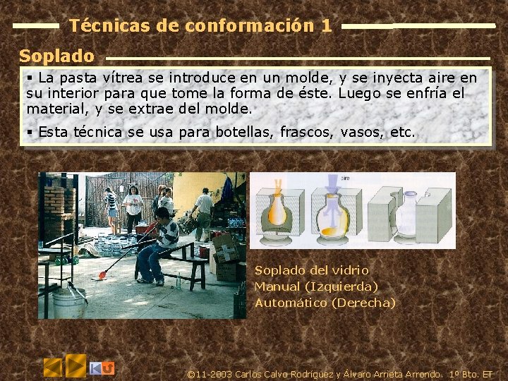 Técnicas de conformación 1 Soplado § La pasta vítrea se introduce en un molde,