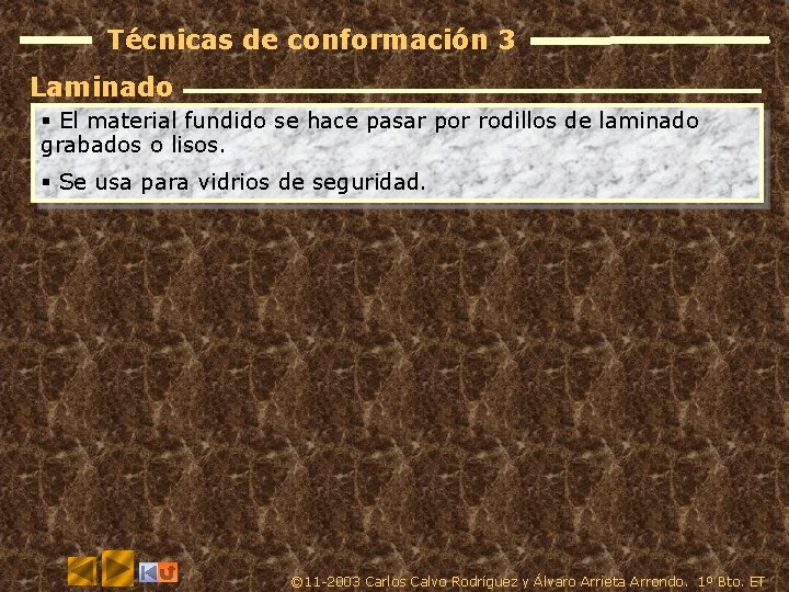 Técnicas de conformación 3 Laminado § El material fundido se hace pasar por rodillos