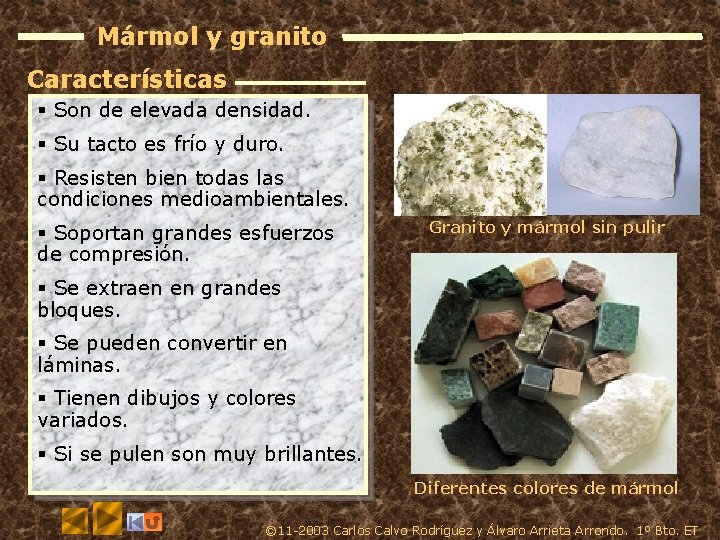 Mármol y granito Características § Son de elevada densidad. § Su tacto es frío