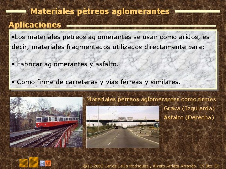 Materiales pétreos aglomerantes Aplicaciones §Los materiales pétreos aglomerantes se usan como áridos, es decir,