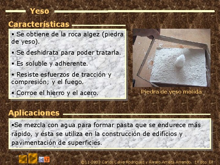 Yeso Características § Se obtiene de la roca algez (piedra de yeso). § Se