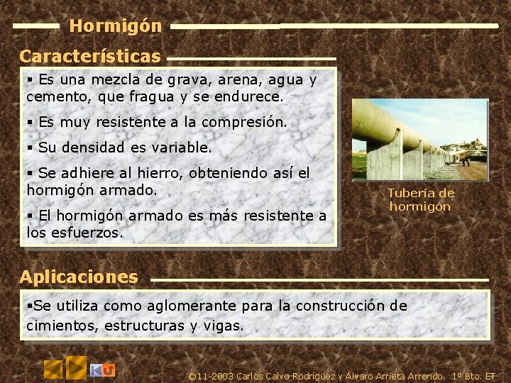 Hormigón Características § Es una mezcla de grava, arena, agua y cemento, que fragua