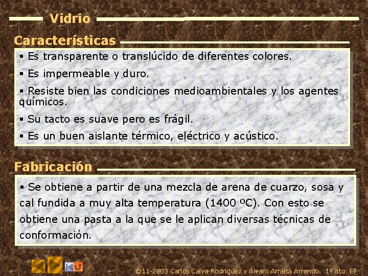 Vidrio Características § Es transparente o translúcido de diferentes colores. § Es impermeable y