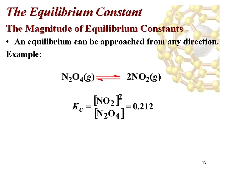 The Equilibrium Constant The Magnitude of Equilibrium Constants • An equilibrium can be approached