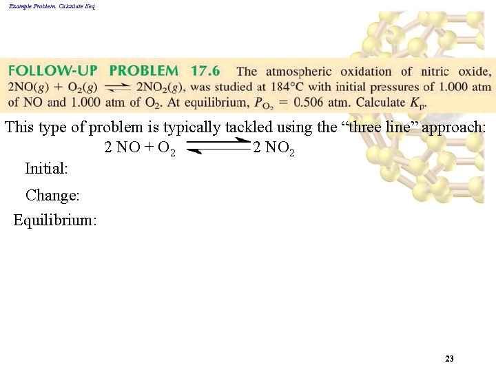 Example Problem: Calculate Keq This type of problem is typically tackled using the “three