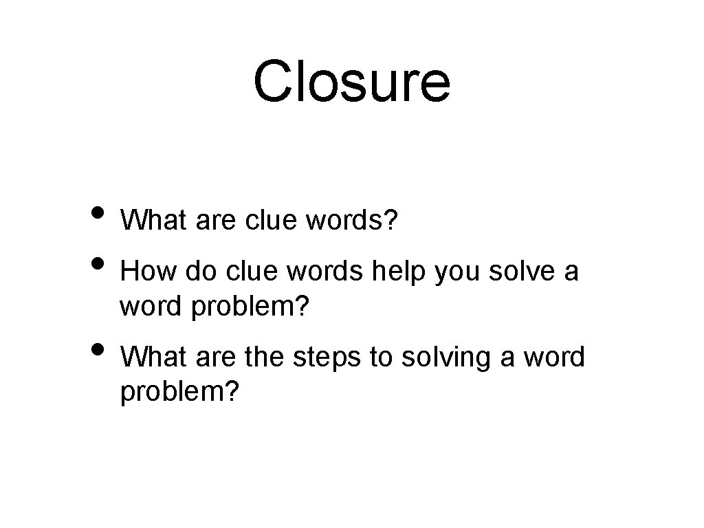 Closure • What are clue words? • How do clue words help you solve