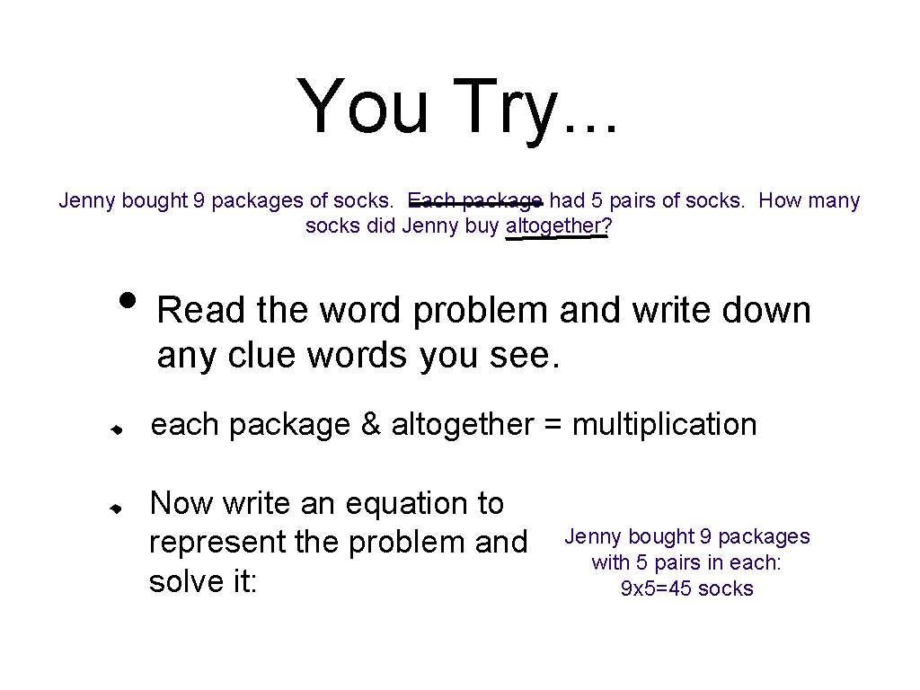 You Try. . . Jenny bought 9 packages of socks. Each package had 5