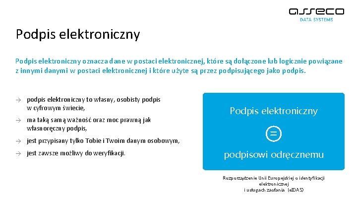 Podpis elektroniczny oznacza dane w postaci elektronicznej, które są dołączone lub logicznie powiązane z