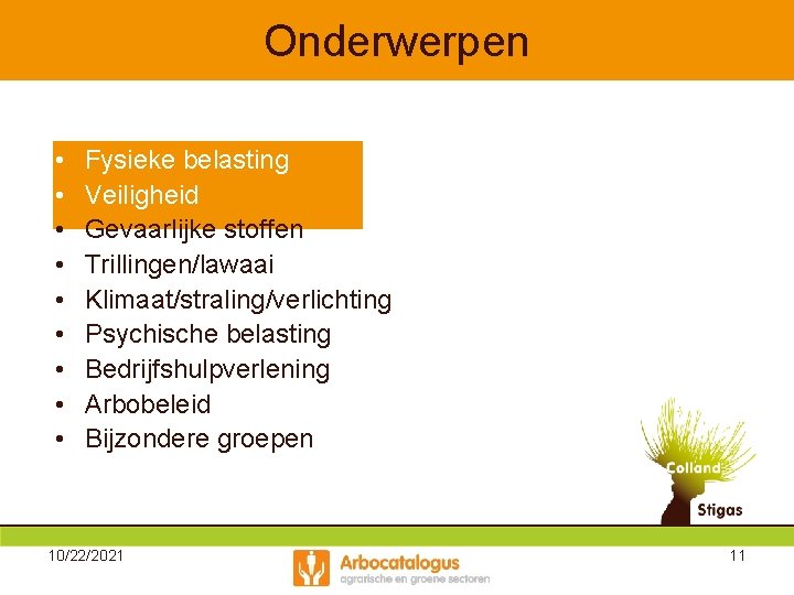 Onderwerpen • • • Fysieke belasting Veiligheid Gevaarlijke stoffen Trillingen/lawaai Klimaat/straling/verlichting Psychische belasting Bedrijfshulpverlening