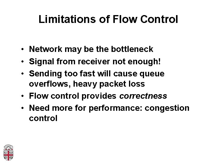 Limitations of Flow Control • Network may be the bottleneck • Signal from receiver