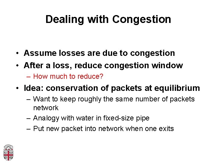 Dealing with Congestion • Assume losses are due to congestion • After a loss,