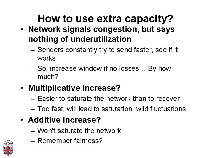 How to use extra capacity? • Network signals congestion, but says nothing of underutilization