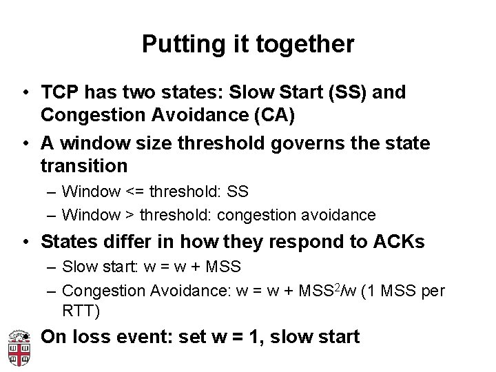 Putting it together • TCP has two states: Slow Start (SS) and Congestion Avoidance