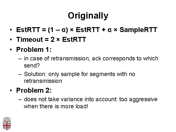 Originally • Est. RTT = (1 – α) × Est. RTT + α ×