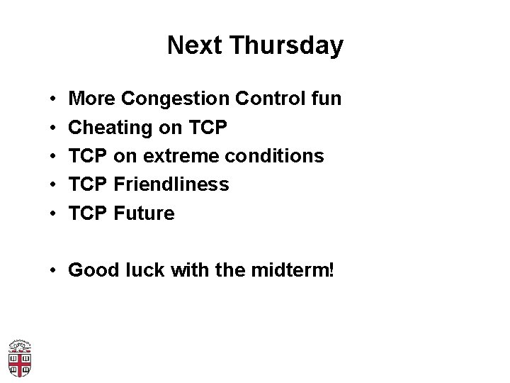 Next Thursday • • • More Congestion Control fun Cheating on TCP on extreme