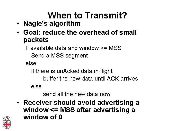 When to Transmit? • Nagle’s algorithm • Goal: reduce the overhead of small packets