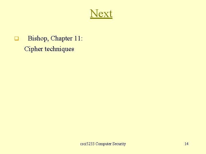 Next q Bishop, Chapter 11: Cipher techniques csci 5233 Computer Security 14 