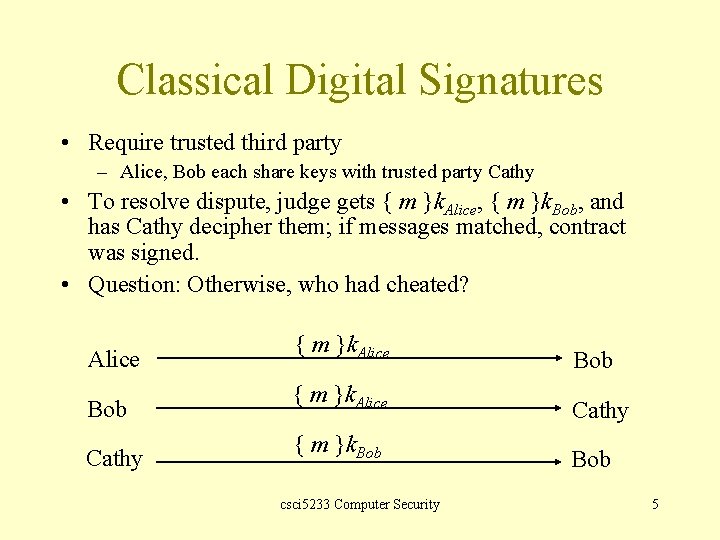 Classical Digital Signatures • Require trusted third party – Alice, Bob each share keys