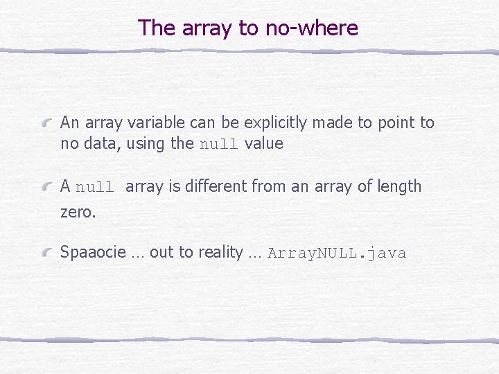 The array to no-where An array variable can be explicitly made to point to