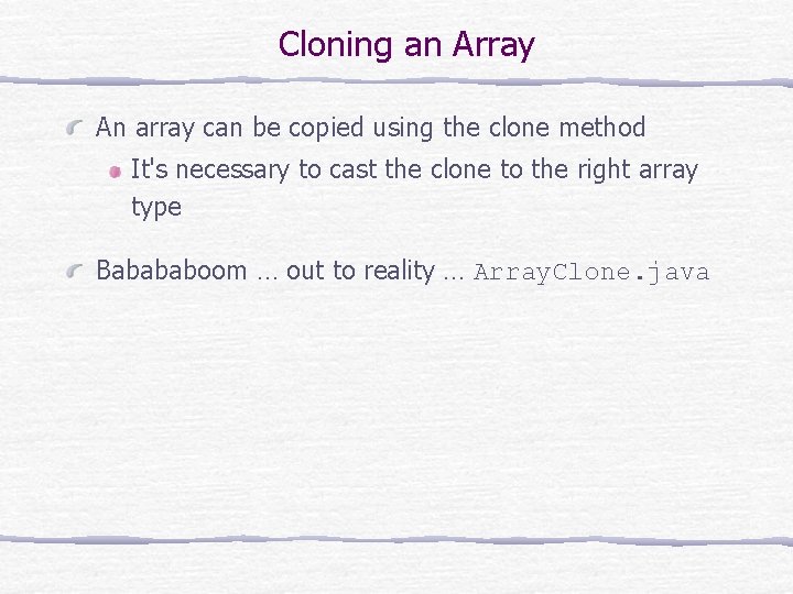 Cloning an Array An array can be copied using the clone method It's necessary
