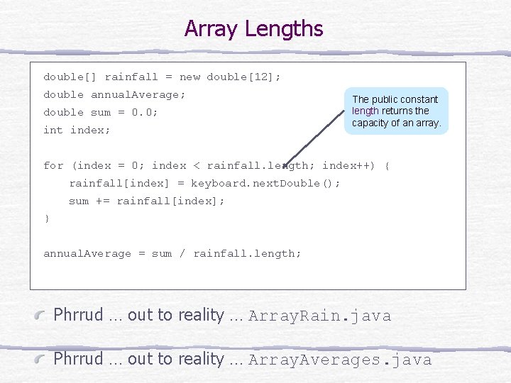Array Lengths double[] rainfall = new double[12]; double annual. Average; double sum = 0.