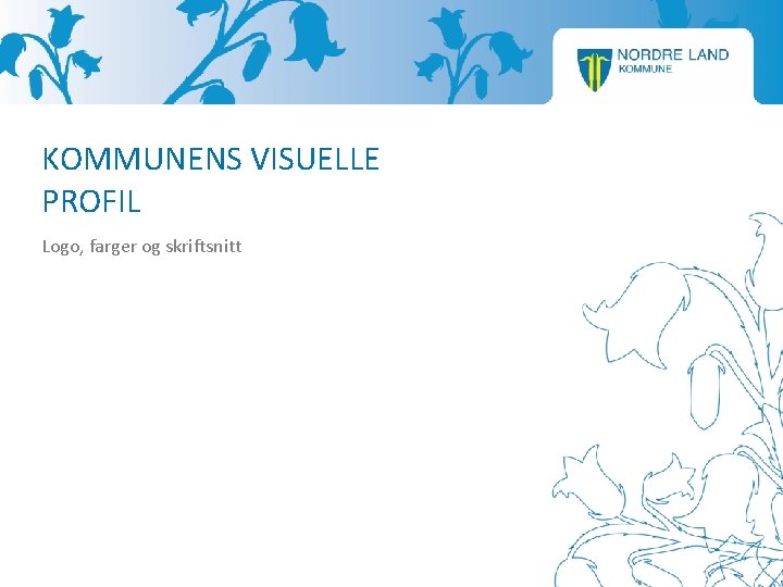 KOMMUNENS VISUELLE PROFIL Logo, farger og skriftsnitt 