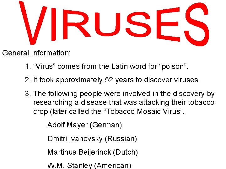 General Information: 1. “Virus” comes from the Latin word for “poison”. 2. It took