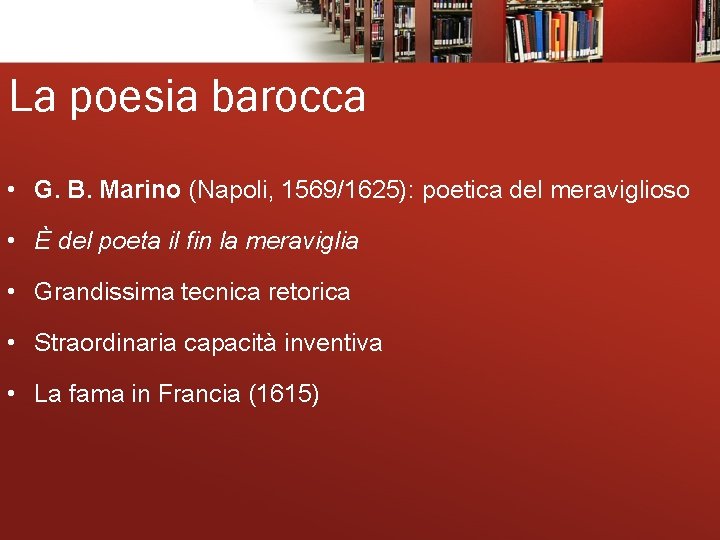 La poesia barocca • G. B. Marino (Napoli, 1569/1625): poetica del meraviglioso • È