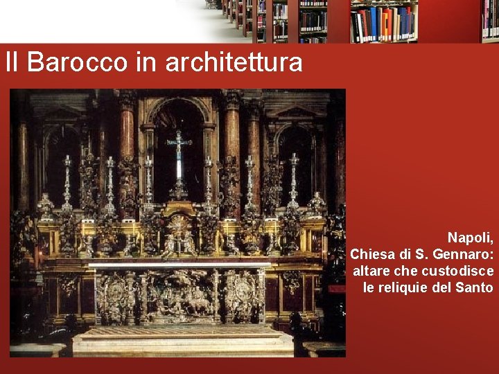 Il Barocco in architettura Napoli, Chiesa di S. Gennaro: altare che custodisce le reliquie