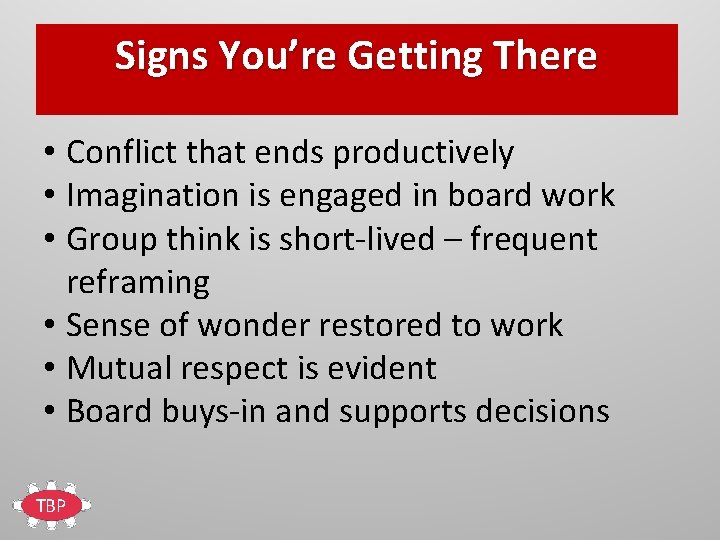 Signs You’re Getting There • Conflict that ends productively • Imagination is engaged in