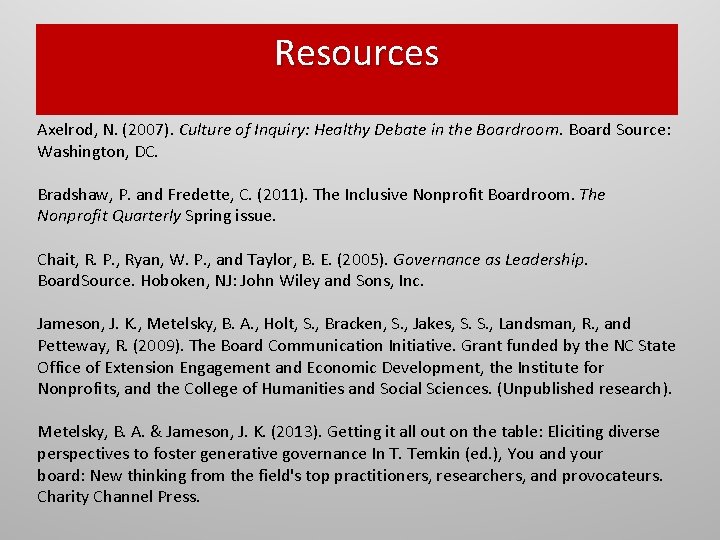 Resources Axelrod, N. (2007). Culture of Inquiry: Healthy Debate in the Boardroom. Board Source: