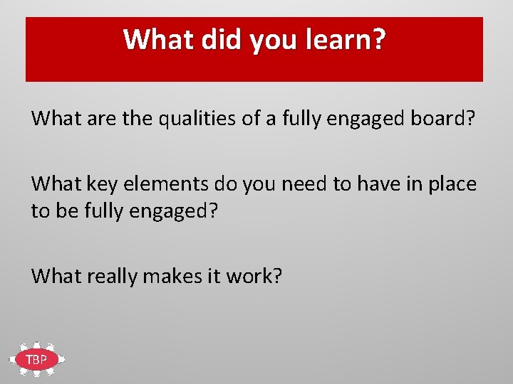 What did you learn? What are the qualities of a fully engaged board? What