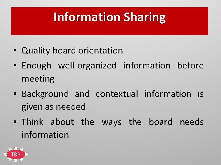 Information Sharing • Quality board orientation • Enough well-organized information before meeting • Background