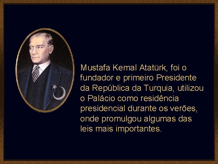 Mustafa Kemal Atatürk, foi o fundador e primeiro Presidente da República da Turquia, utilizou