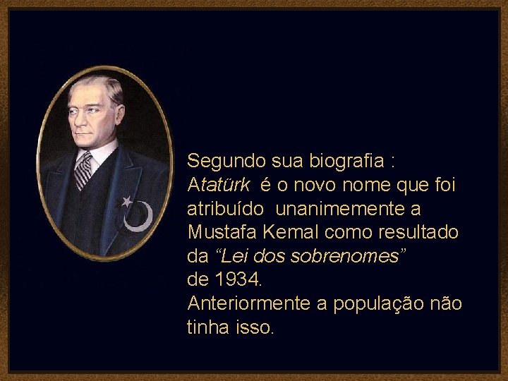 Segundo sua biografia : Atatürk é o novo nome que foi atribuído unanimemente a