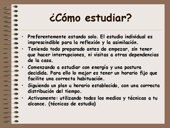 ¿Cómo estudiar? • Preferentemente estando solo. El estudio individual es imprescindible para la reflexión