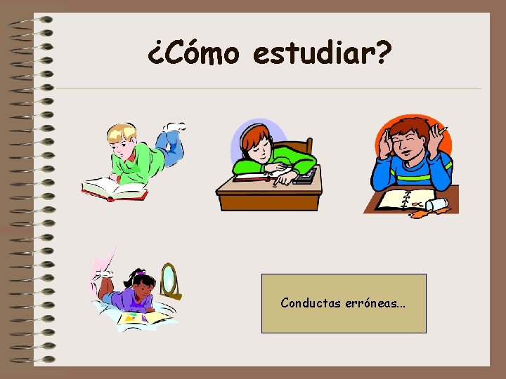 ¿Cómo estudiar? Conductas erróneas. . . 