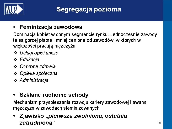 Segregacja pozioma • Feminizacja zawodowa Dominacja kobiet w danym segmencie rynku. Jednocześnie zawody te