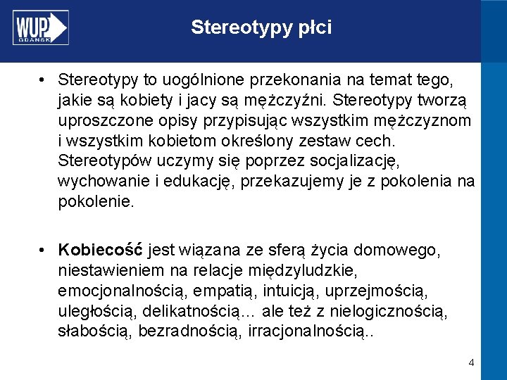 Stereotypy płci • Stereotypy to uogólnione przekonania na temat tego, jakie są kobiety i