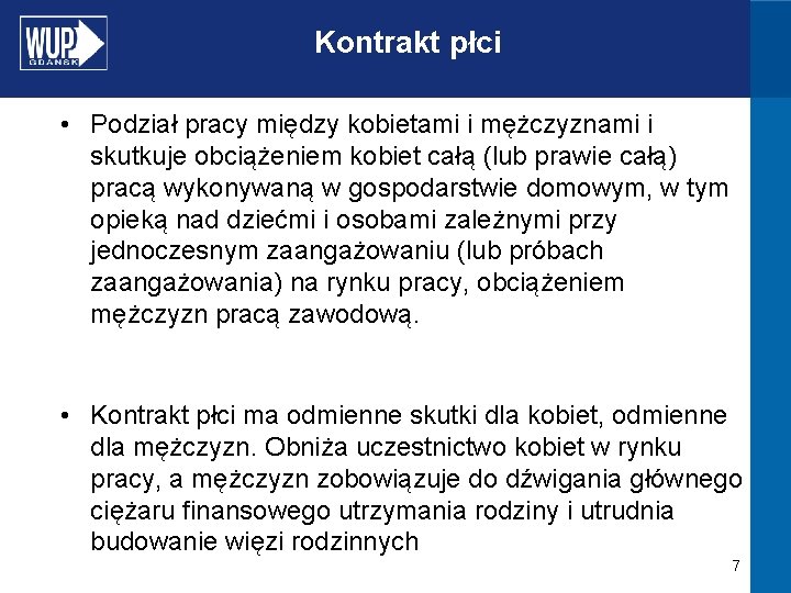 Kontrakt płci • Podział pracy między kobietami i mężczyznami i skutkuje obciążeniem kobiet całą