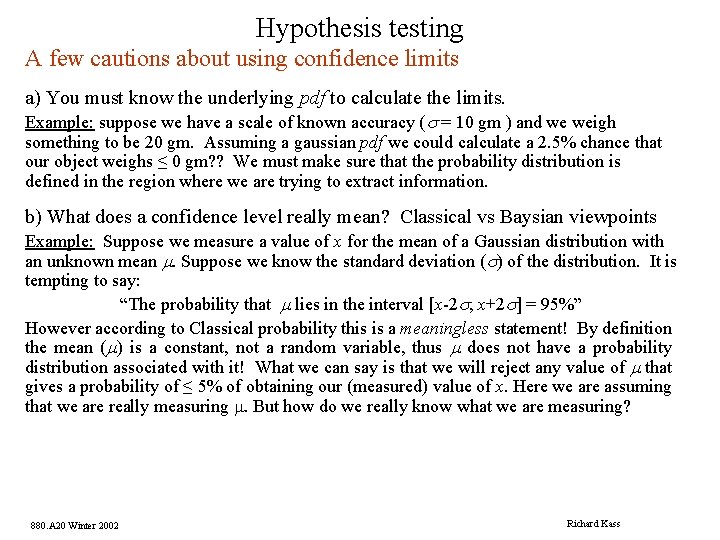 Hypothesis testing A few cautions about using confidence limits a) You must know the
