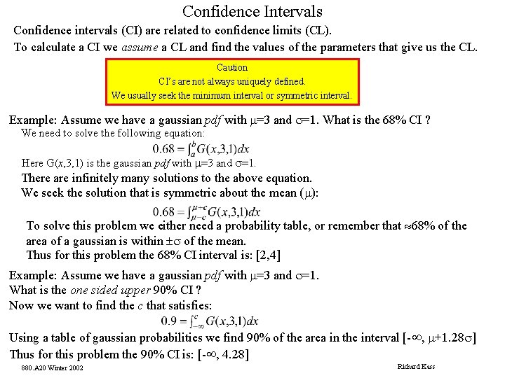 Confidence Intervals Confidence intervals (CI) are related to confidence limits (CL). To calculate a