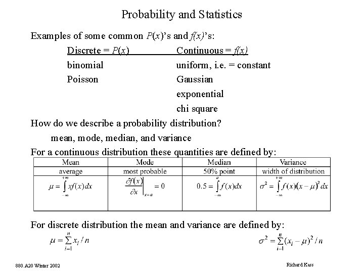 Probability and Statistics Examples of some common P(x)’s and f(x)’s: Discrete = P(x) Continuous