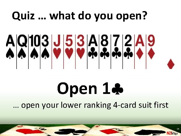 Quiz … what do you open? Open 1 … open your lower ranking 4